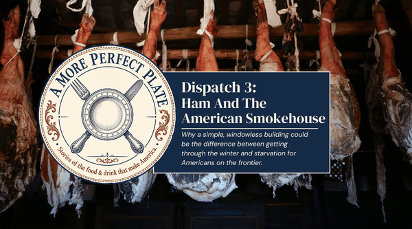 A More Perfect Plate Dispatch #3: Ham & The American Smokehouse - Lake Geneva Country Meats